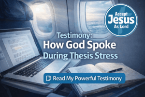 Testimony How God spoke during Thesis stress AcceptJesusAsLord