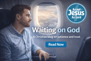Waiting on God AcceptJesusAsLord blog
